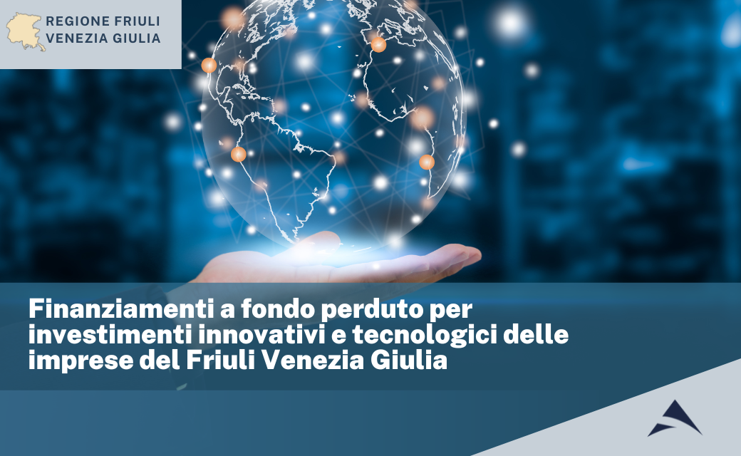 Finanziamenti a fondo perduto per investimenti innovativi e tecnologici delle imprese Friuli Venezia Giulia