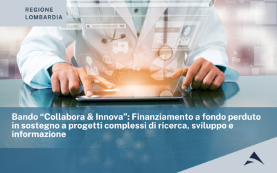 Bando “Collabora & Innova”: Finanziamento a fondo perduto in sostegno a progetti complessi di ricerca, sviluppo e informazione