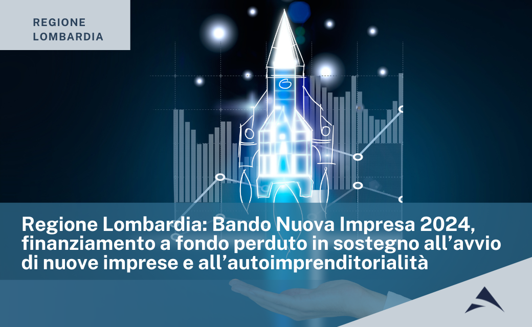 Regione Lombardia: Bando Nuova Impresa 2024, finanziamento a fondo perduto in sostegno all’avvio di nuove imprese e all’autoimprenditorialità