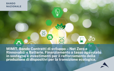 MIMIT. Bando Contratti di sviluppo – Net Zero e Rinnovabili e Batterie. Finanziamento a tasso agevolato in sostegno a investimenti per il rafforzamento della produzione di dispositivi per la transizione ecologica.