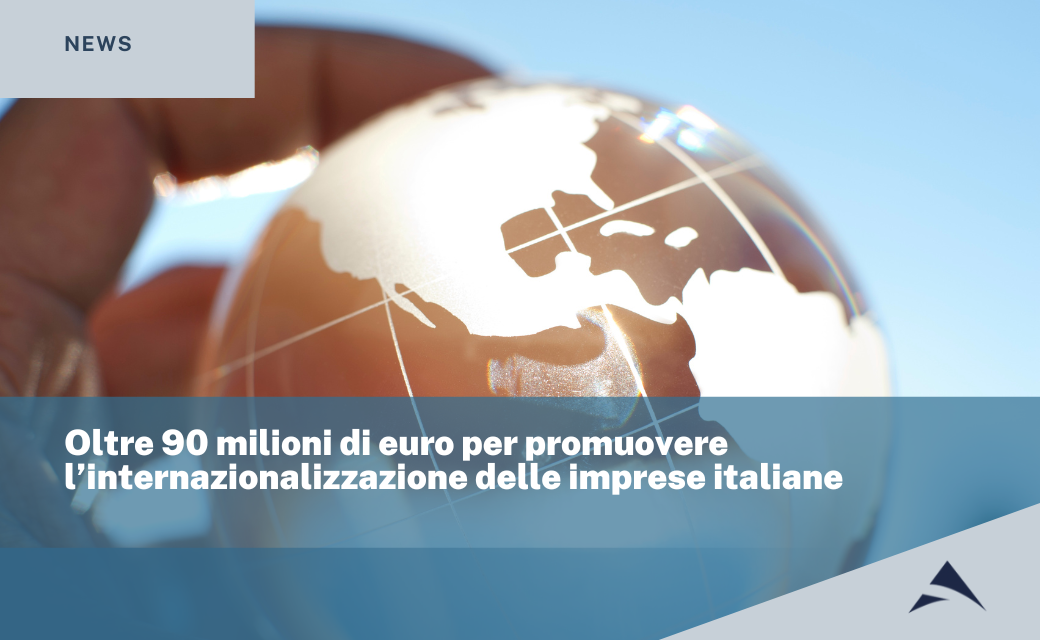 Oltre 90 milioni di euro per promuovere l’internazionalizzazione delle imprese italiane