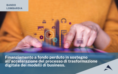 Finanziamento a fondo perduto in sostegno all’accelerazione del processo di trasformazione digitale dei modelli di business.