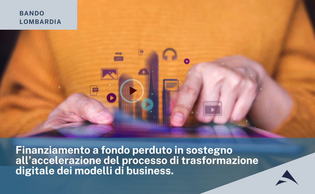 Finanziamento a fondo perduto in sostegno all’accelerazione del processo di trasformazione digitale dei modelli di business.