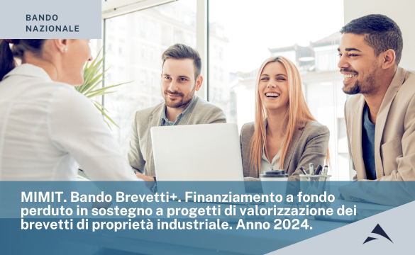 MIMIT: Bando Brevetti+ | Finanziamento a fondo perduto in sostegno a progetti di valorizzazione dei brevetti di proprietà industriale – Anno 2024