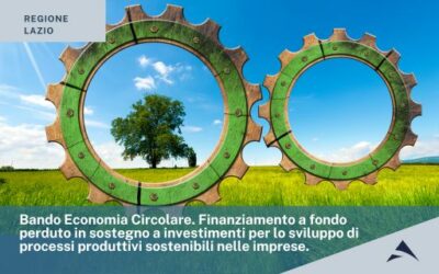 Bando Economia Circolare. Finanziamento a fondo perduto in sostegno a investimenti per lo sviluppo di processi produttivi sostenibili nelle imprese