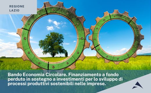 Bando Economia Circolare. Finanziamento a fondo perduto in sostegno a investimenti per lo sviluppo di processi produttivi sostenibili nelle imprese