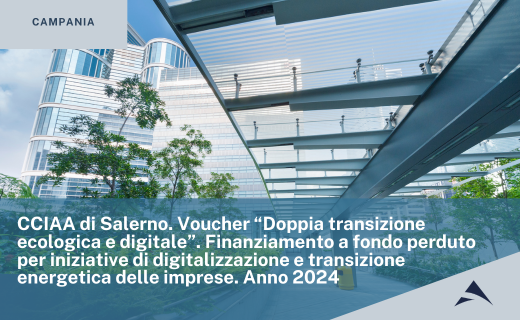 CCIAA di Salerno. Voucher “Doppia transizione ecologica e digitale”. Finanziamento a fondo perduto per iniziative di digitalizzazione e transizione energetica delle imprese